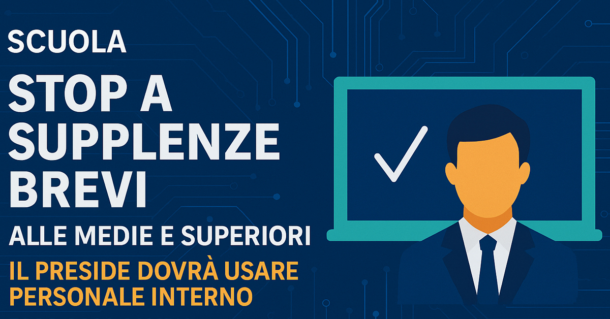 Supplenze brevi, stretta alle medie e superiori: obbligo per i presidi di usare docenti interni. Ecco cosa cambia