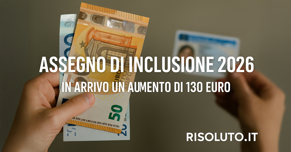 Assegno di Inclusione 2026: in arrivo un aumento di 130 euro, ma solo a questa condizione – tutti i dettagli
