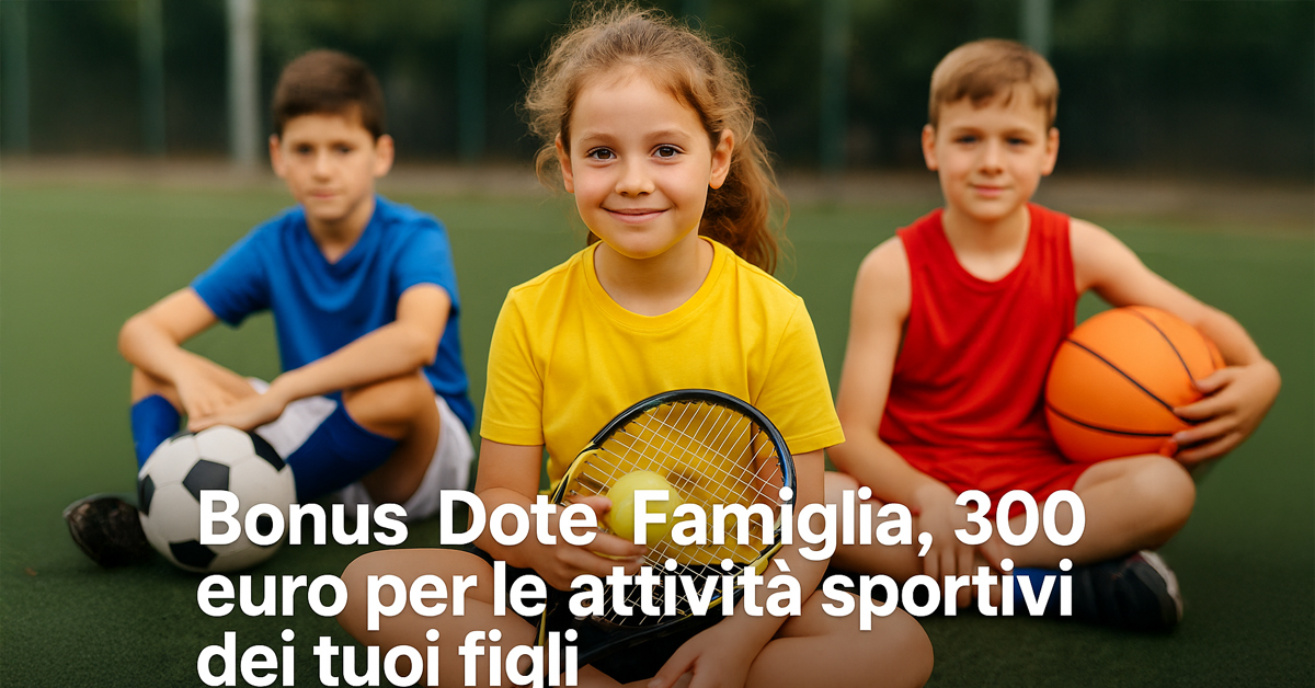 Bonus Dote Famiglia 2026: 300 euro per lo sport dei figli dai 6 ai 14 anni. Requisiti, ISEE e come fare domanda
