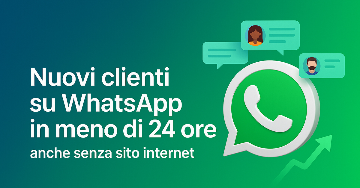 Come ottenere nuovi clienti su WhatsApp in meno di 24 ore anche senza sito internet