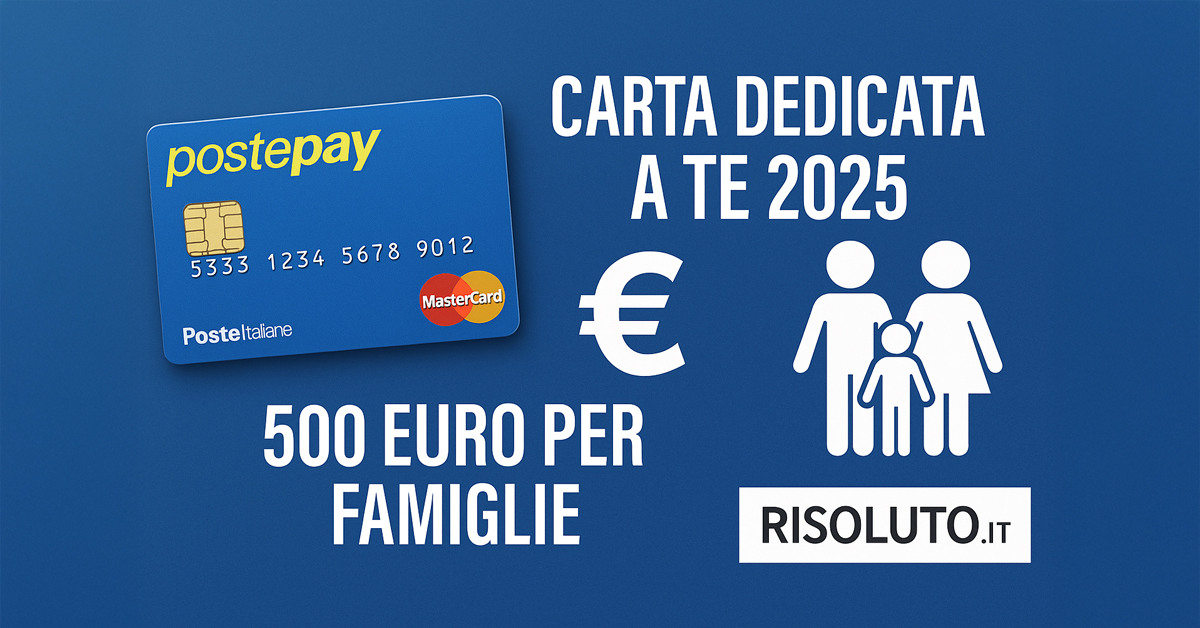 Carta “Dedicata a Te” 2025: 500 euro senza fare domanda. Ecco chi ne ha diritto e cosa fare per non perdere il bonus