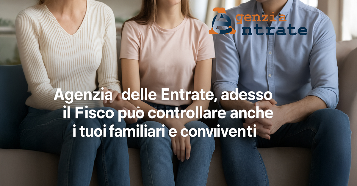 Agenzia delle Entrate: il Fisco può controllare anche i tuoi familiari e conviventi, nuova sentenza della Cassazione