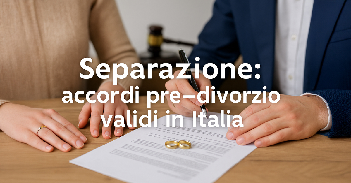 Separazione: accordi pre-divorzio validi in Italia, via libera a patti su patrimonio e figli con la nuova sentenza della Cassazione