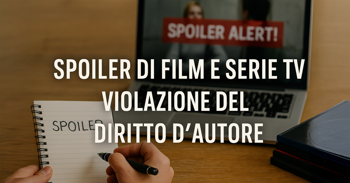 Spoiler di film e serie TV: quando raccontare la trama diventa una violazione del copyright