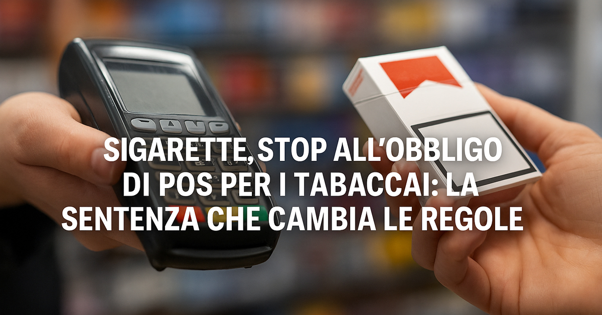 Sigarette, stop all'obbligo di POS per i tabaccai: la sentenza che cambia le regole