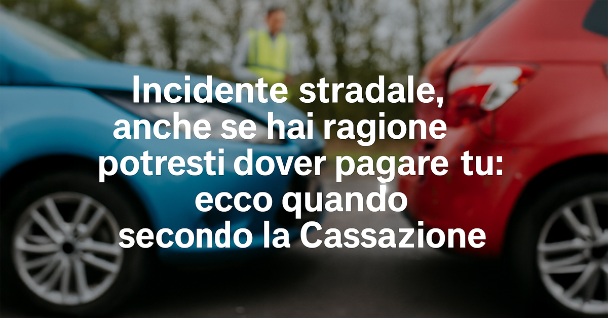 Incidente stradale, anche se hai ragione potresti dover pagare: ecco quando secondo la Cassazione