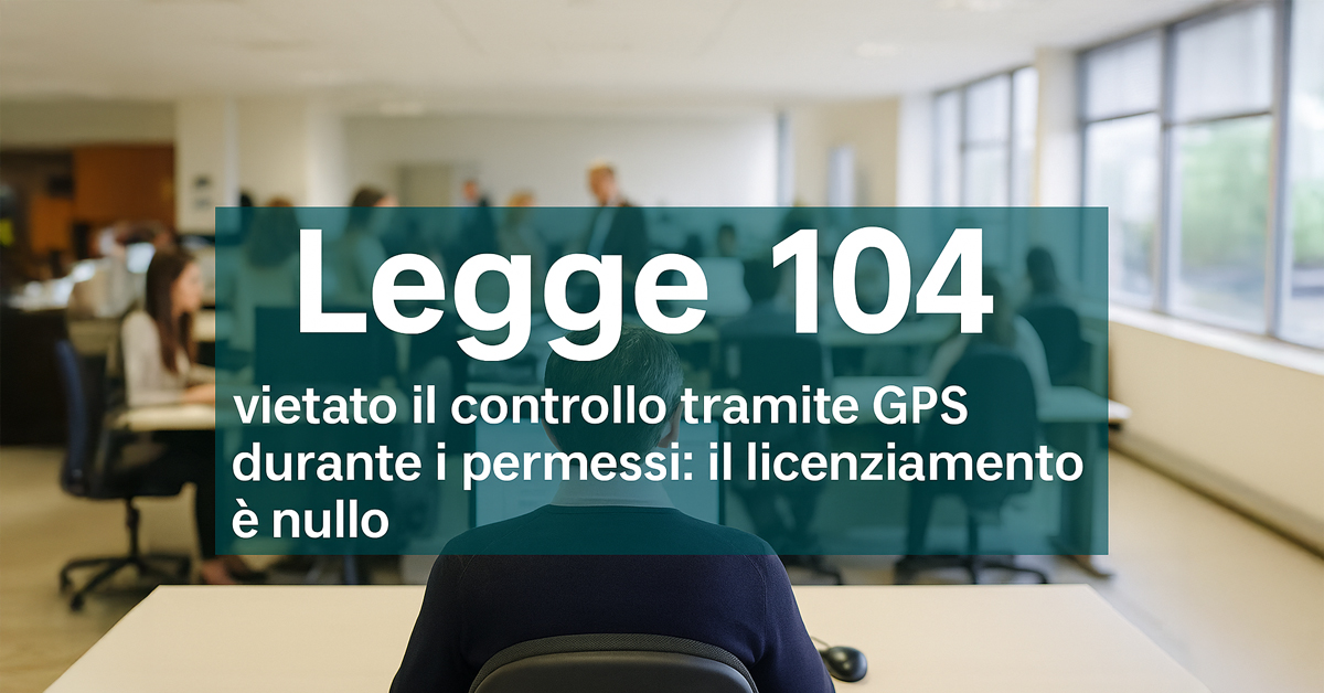 Legge 104, vietato il controllo tramite GPS durante i permessi: il licenziamento è nullo