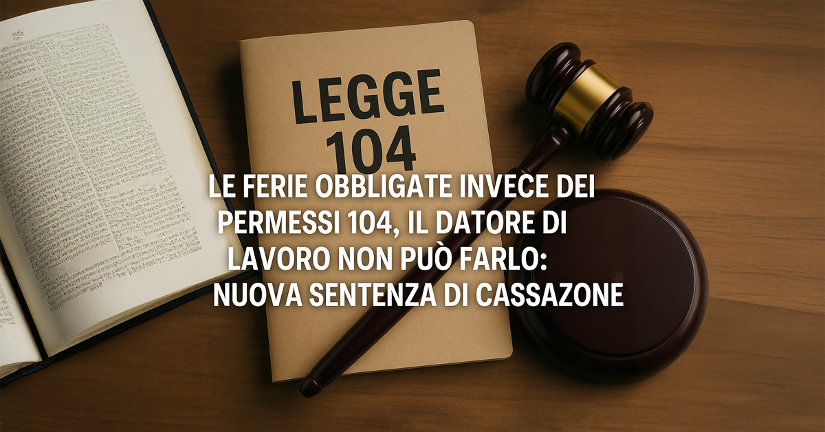 Legge 104, il datore di lavoro non può imporre le ferie al posto dei permessi: nuova conferma dalla Cassazione