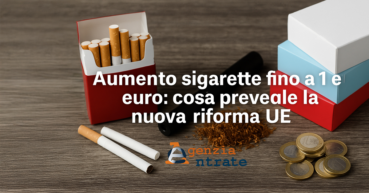 Sigarette e tabacco, in arrivo aumenti fino a 1 euro a pacchetto: la nuova riforma UE sulle accise