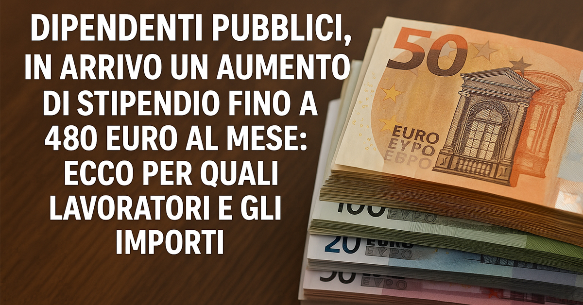 Aumenti in arrivo per i dipendenti pubblici: fino a 480 euro al mese in più. Ecco chi ne beneficerà e gli importi previsti