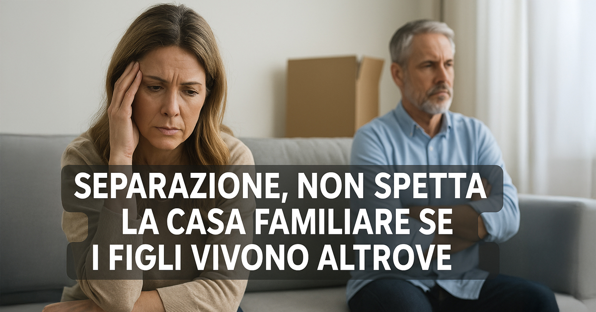 Separazione, niente casa familiare se i figli vivono altrove: la condizione economica del genitore non basta
