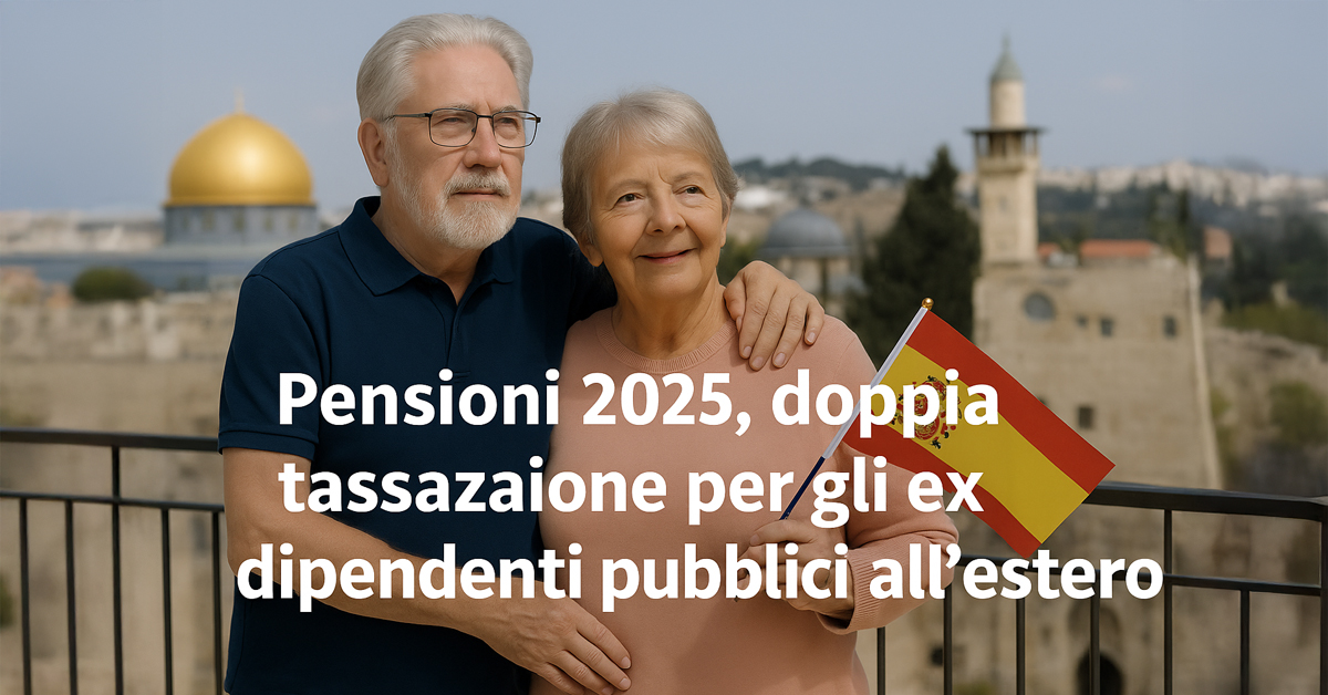 Pensioni 2025: doppia tassazione per gli ex dipendenti pubblici all’estero, ecco cosa sapere