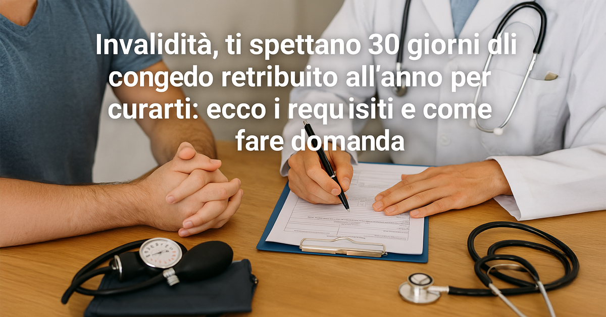 Invalidità civile e lavoro: 30 giorni di congedo retribuito per cure mediche nel 2025
