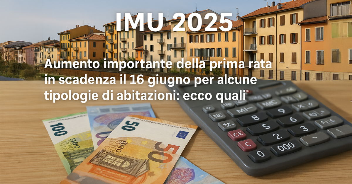 IMU 2025: il 16 giugno scade la prima rata, aumenti per alcune categorie catastali