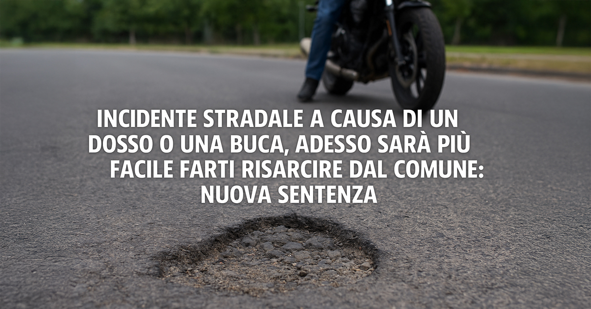 Incidenti causati da buche o dossi: più facile ottenere il risarcimento dal Comune