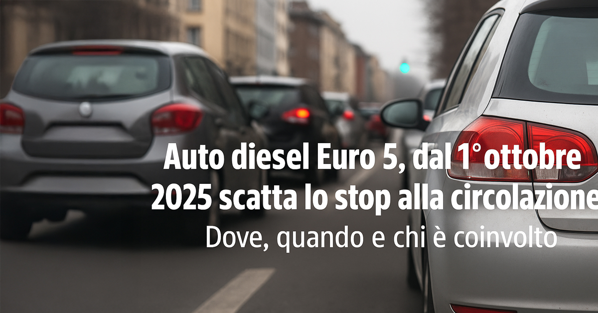 Auto diesel Euro 5, dal 1° ottobre 2025 scatta lo stop alla circolazione: dove, quando e chi è coinvolto