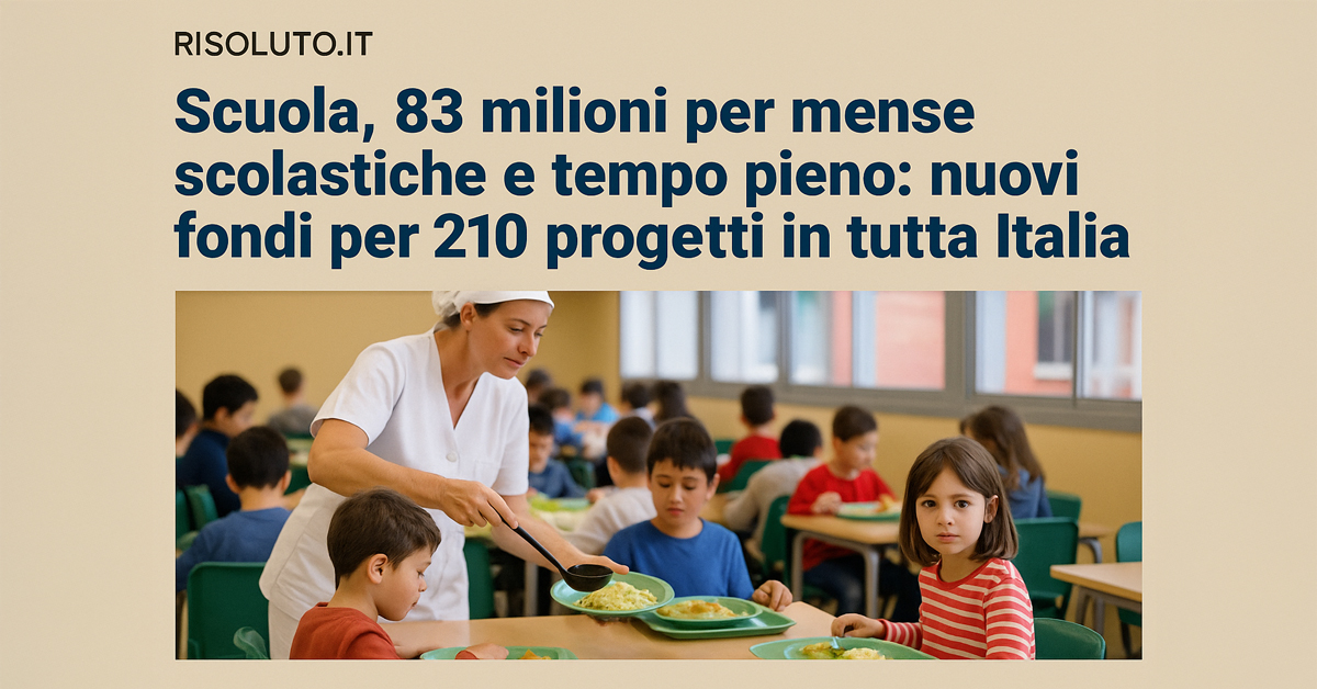 Scuola, 83 milioni per mense scolastiche e tempo pieno: nuovi fondi per 210 progetti in tutta Italia