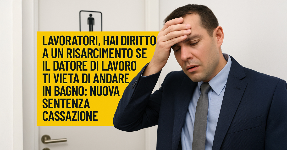 Lavoratore privato del bagno durante il turno: la Cassazione conferma il risarcimento
