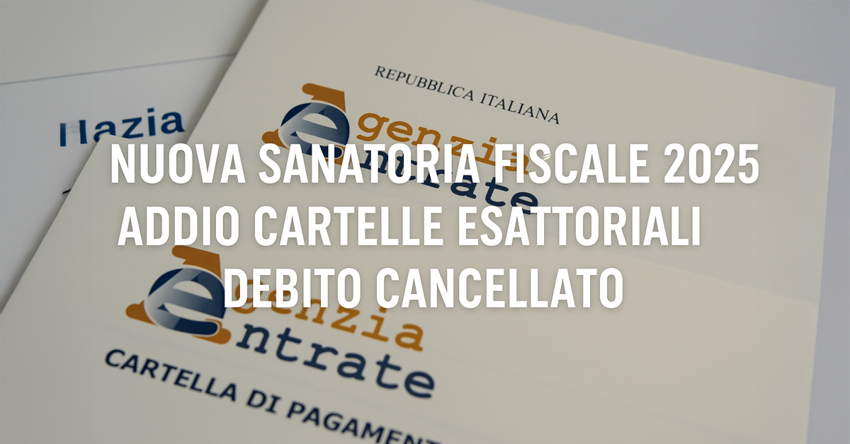 Sanatoria fiscale 2025: stop alle cartelle esattoriali inesigibili, debiti cancellati dal 2026