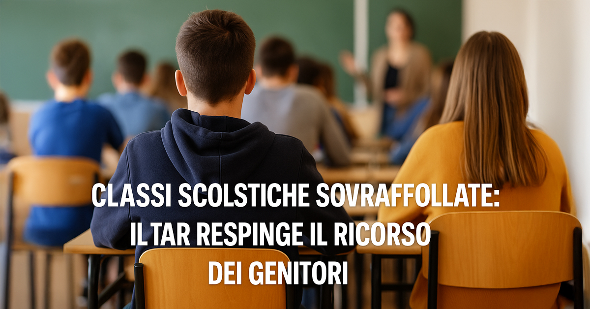 Classi scolastiche sovraffollate: il TAR respinge il ricorso dei genitori, nessun danno accertato per gli studenti