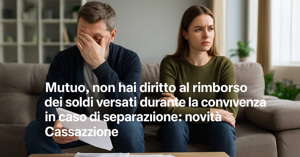 Mutuo e convivenza: niente rimborso dopo la separazione, lo conferma la Cassazione