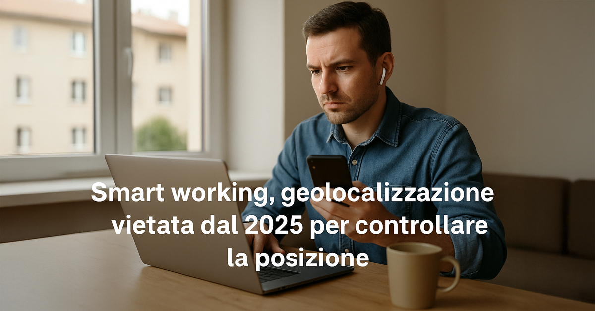 Smart working, vietata la geolocalizzazione dei dipendenti: sanzioni fino a 50mila euro