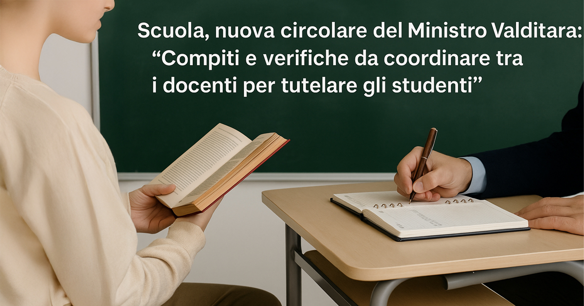 Scuola, nuova circolare del Ministro Valditara: “Compiti e verifiche da coordinare tra i docenti per tutelare gli studenti”