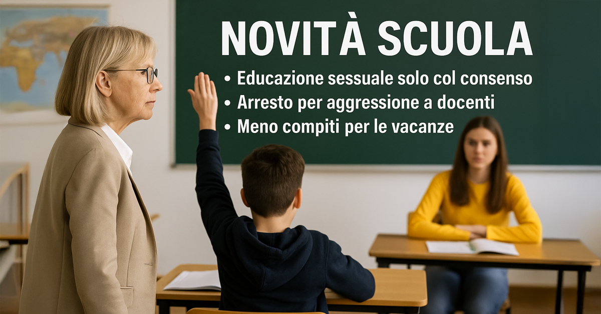 Novità Scuola 2025: Educazione Sessuale Solo con Consenso, Arresto per Aggressioni ai Docenti e Meno Compiti per le Vacanze