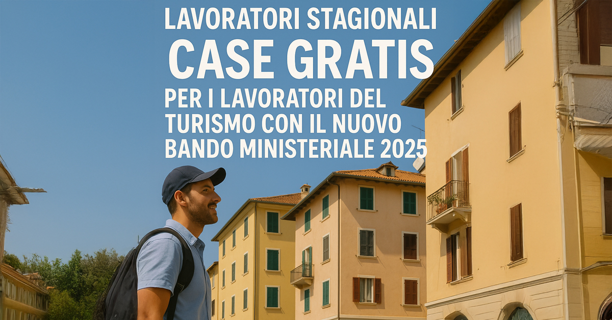 Lavoratori stagionali nel turismo, in arrivo case gratis grazie al nuovo bando ministeriale 2025: tutti i dettagli