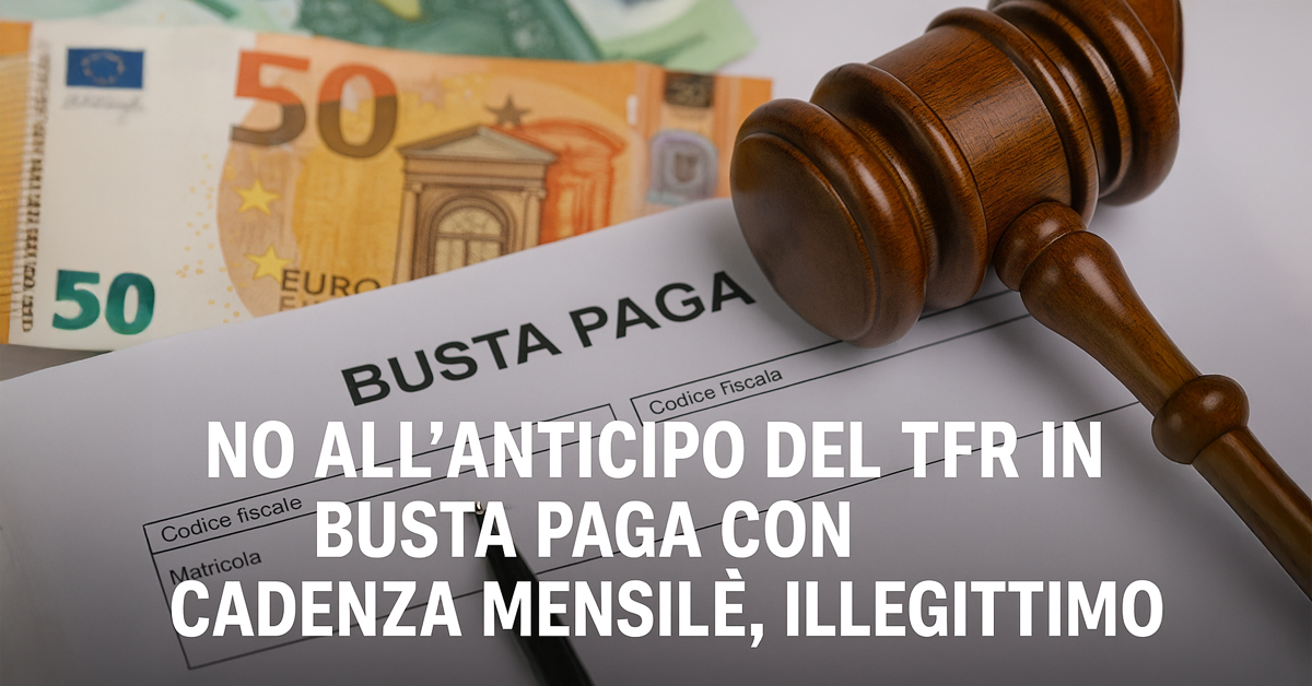 TFR in busta paga ogni mese? È illegittimo: i chiarimenti dell’Ispettorato del Lavoro e le sanzioni previste