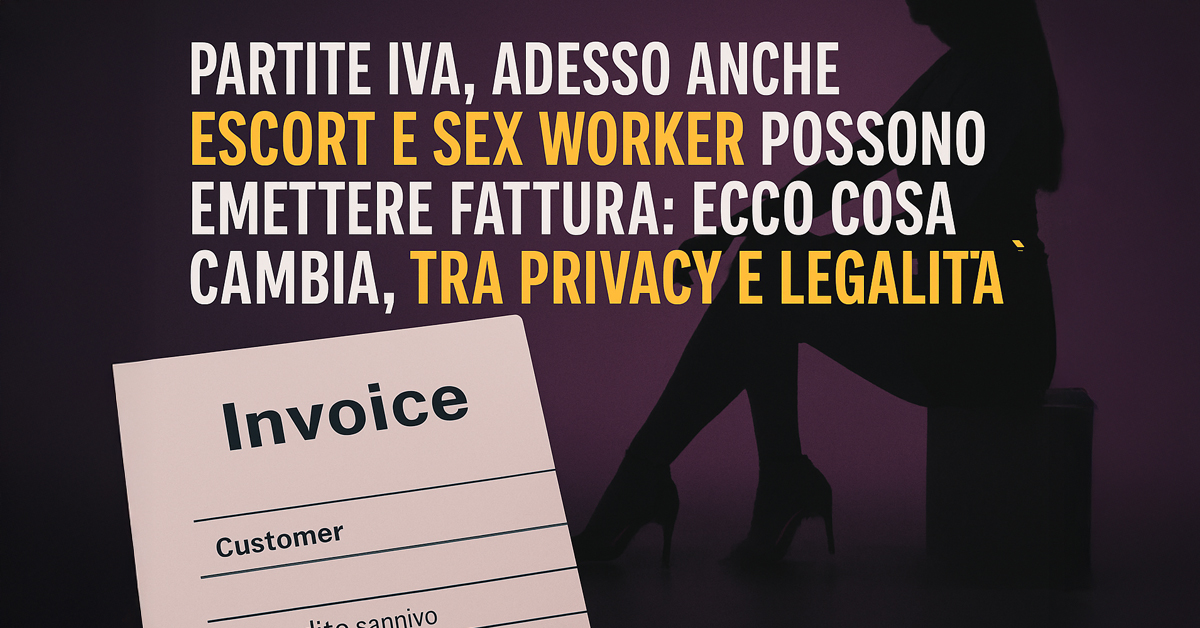 Partite IVA, adesso anche escort e sex worker possono emettere fattura: ecco cosa cambia, tra privacy e legalità