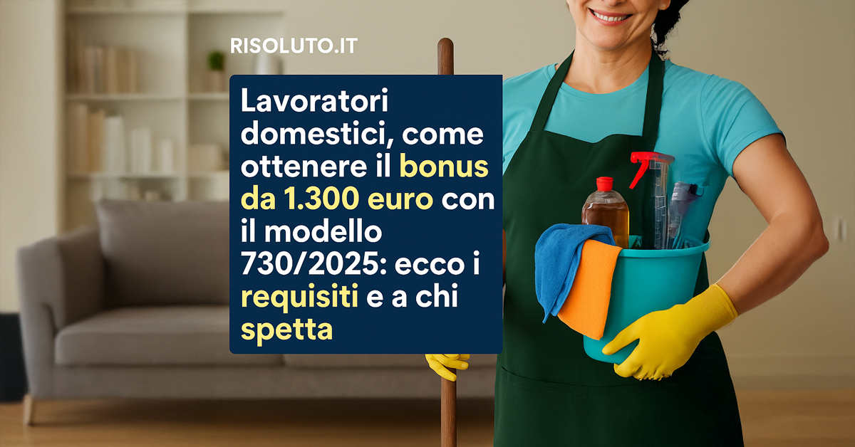 Lavoratori domestici: come ottenere il bonus di 1.300 euro con il modello 730/2025 – Requisiti e istruzioni