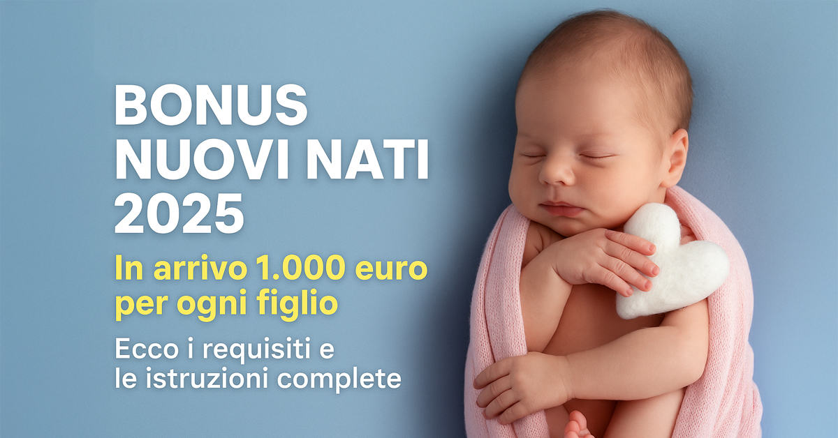Bonus Nuovi Nati 2025: 1.000 euro per ogni figlio, requisiti e istruzioni INPS