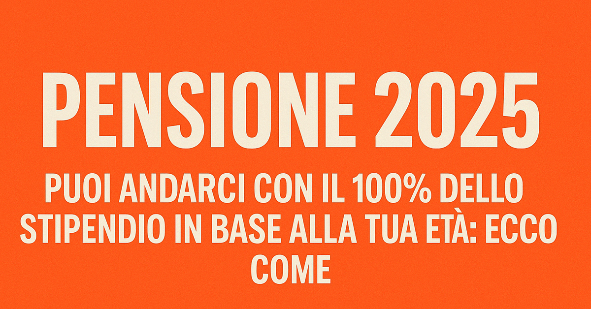 Pensione 2025: come ottenerla con il 100% dello stipendio grazie alla previdenza complementare