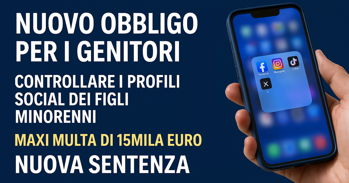 Controllo dei social dei figli minorenni: i genitori sono obbligati per legge. Rischio multa fino a 15.000 euro