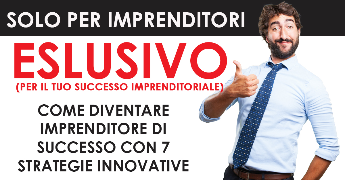 Come diventare imprenditore di successo con 7 strategie innovative