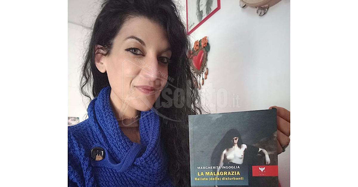 Sarà presentato a Sciacca il libro “La malagrazia. Ballate (delle) disturbanti” di Margherita Ingoglia