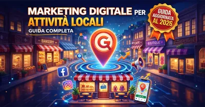 Marketing digitale per attività locali: la guida completa per farsi trovare online nel 2026