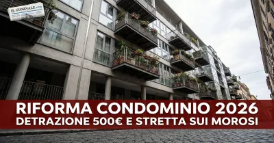 Riforma del condominio 2026: detrazione da 500 euro e distacco di acqua e riscaldamento per chi non paga