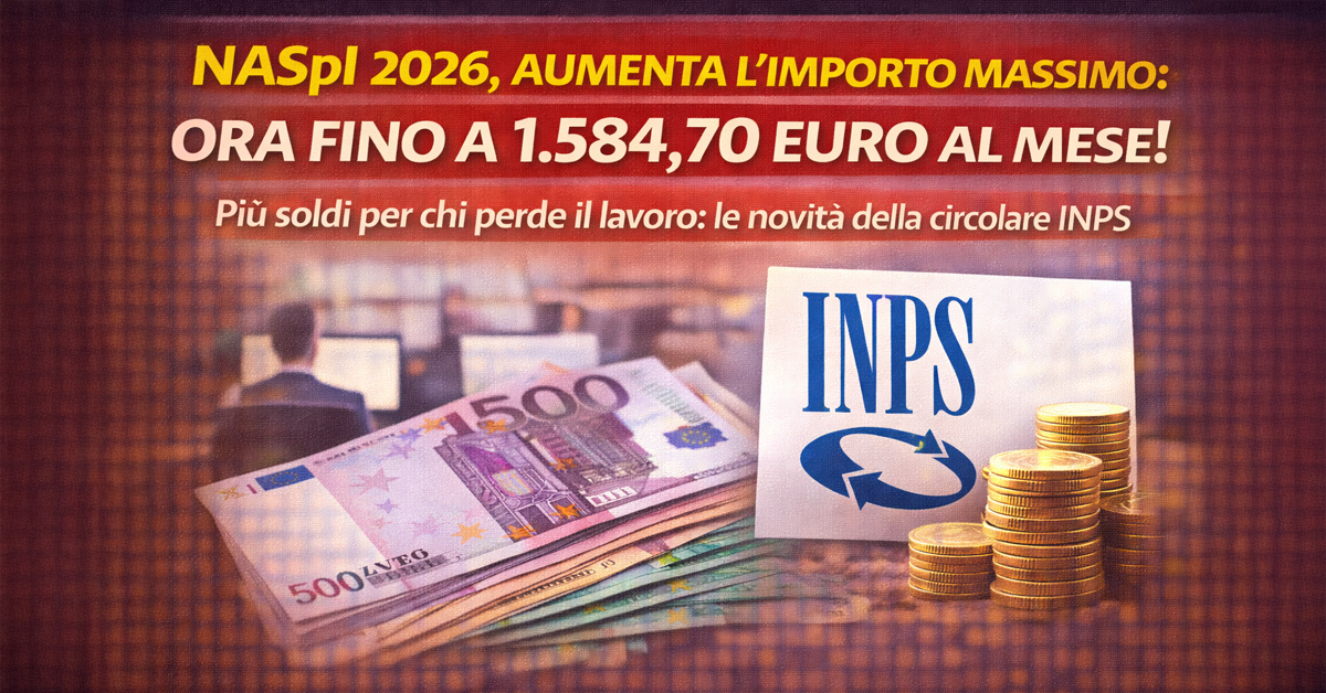 NASpI 2026, aumentano gli importi: nuovo massimo mensile da 1.584,70 euro