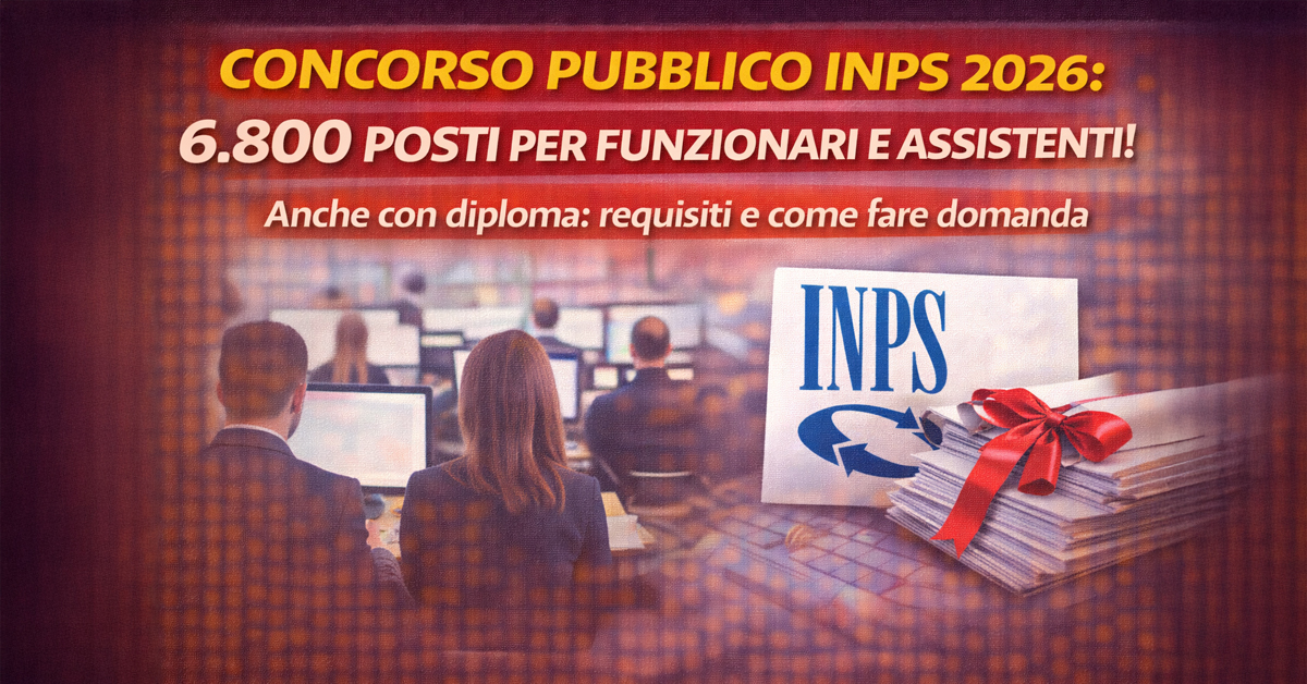 Concorso pubblico INPS 2026: 6.800 assunzioni per funzionari e assistenti, anche con diploma. Requisiti e domanda