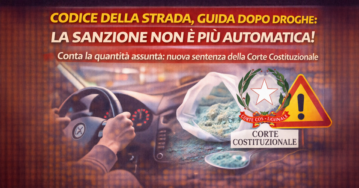 Codice della Strada, guida dopo droghe: la sanzione non è più automatica, conta la quantità assunta