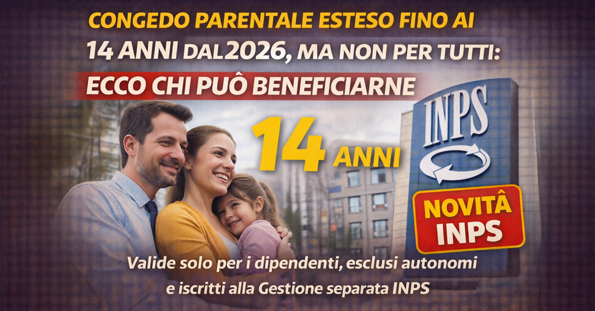 Congedo parentale 2026, esteso fino ai 14 anni dei figli: ma non per tutti. Chi può beneficiarne e chi resta escluso