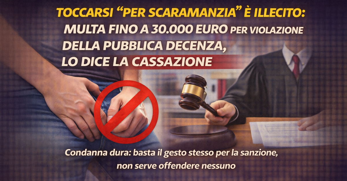Toccarsi per scaramanzia è illecito: rischi una multa fino a 30.000 euro per violazione della pubblica decenza