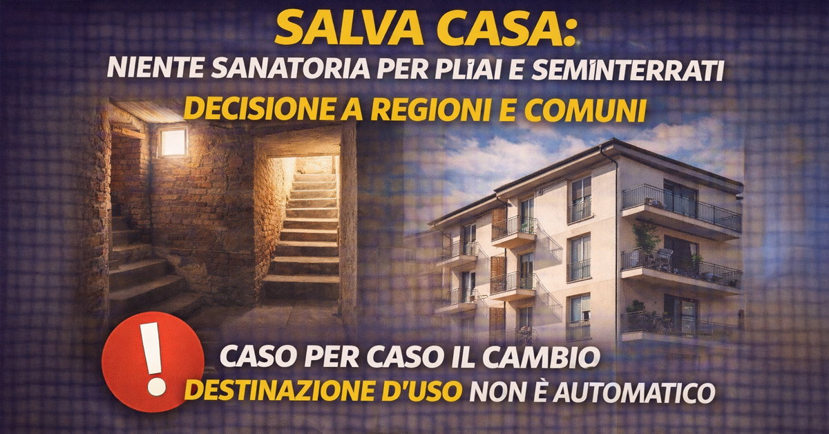 Salva Casa, la sanatoria non vale per piano terra e seminterrati se cambi destinazione d’uso: decidono Regioni e Comuni