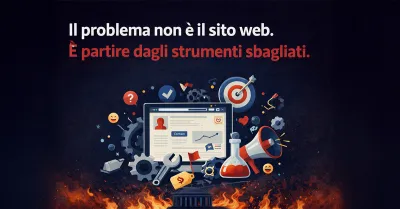 Il problema non è il sito web. È partire dagli strumenti sbagliati.