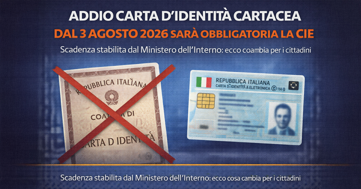 Addio carta d’identità cartacea: dal 3 agosto 2026 sarà obbligatoria la CIE. Cosa cambia per i cittadini