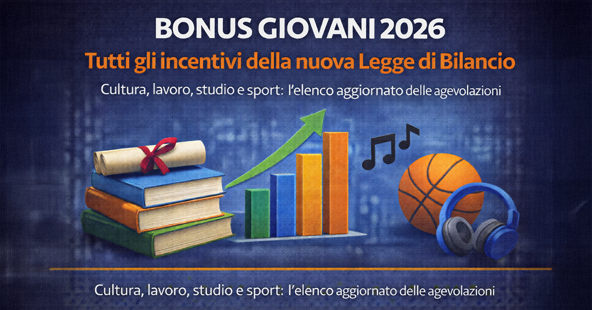 Bonus giovani 2026: tutti gli incentivi previsti dalla nuova manovra finanziaria