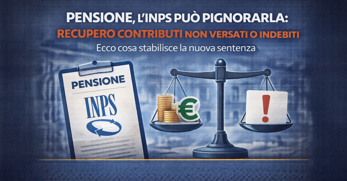 Pensione, l’INPS può pignorarla per recuperare contributi non versati o indebiti: cosa stabilisce la nuova sentenza