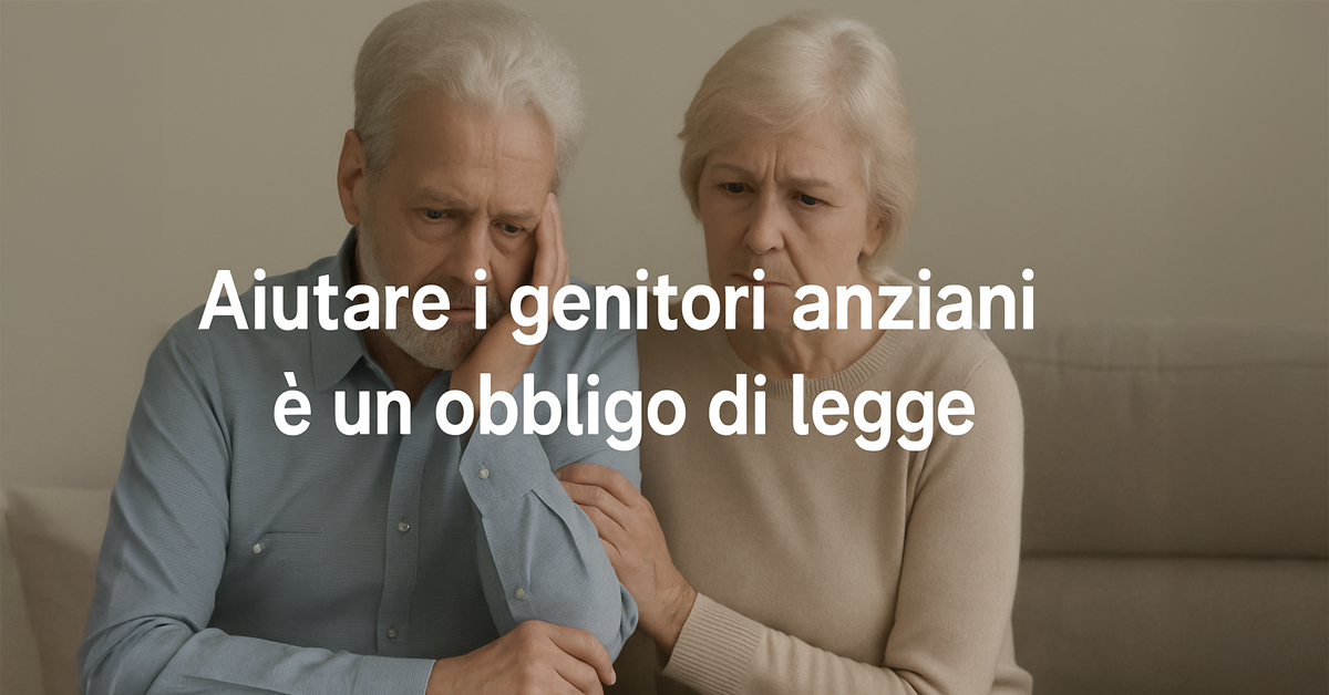 Aiutare i genitori anziani è un obbligo di legge: quando i figli devono sostenerli economicamente e cosa prevede il Codice civile